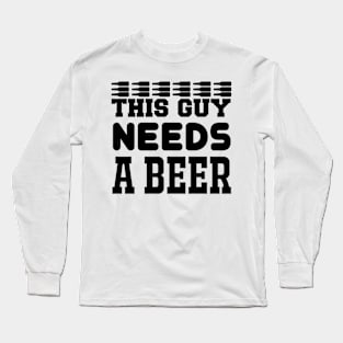 This Guy Needs A Beer T Shirt For Women Men Long Sleeve T-Shirt